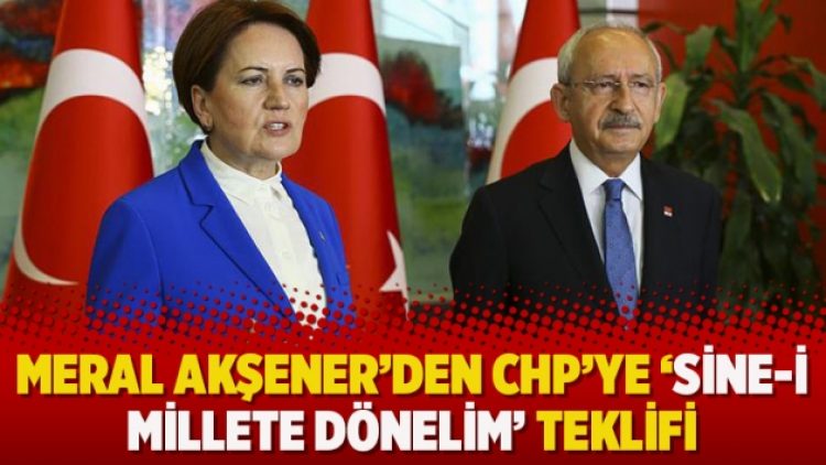 Meral Akşener’den CHP’ye ‘Sine-i millete dönelim’ teklifi