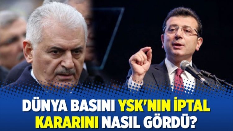 Dünya basını YSK’nın iptal kararını nasıl gördü?