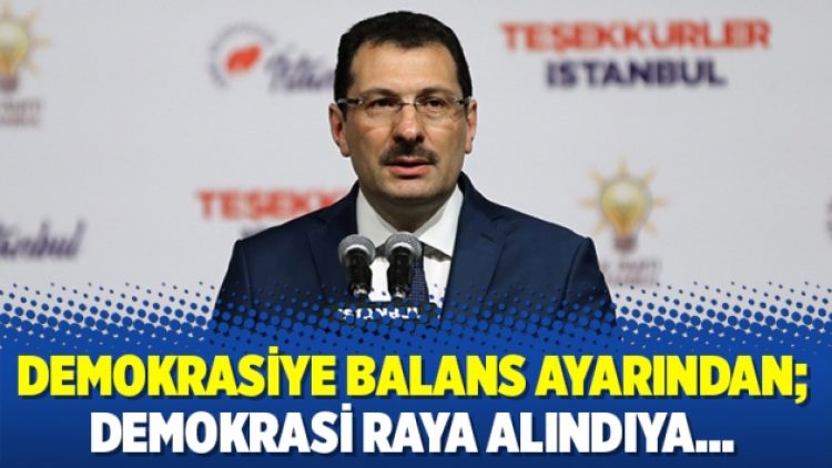 Demokrasiye balans ayarından; demokrasi raya alındıya…