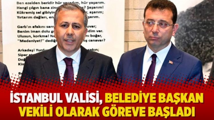 İstanbul valisi, belediye başkan vekili olarak göreve başladı