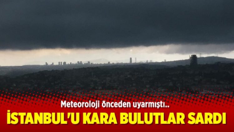 İstanbul’u kara bulutlar sardı