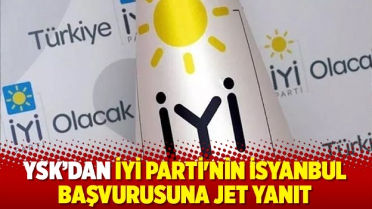YSK’dan İyi Parti’nin İstanbul başvurusuna jet yanıt