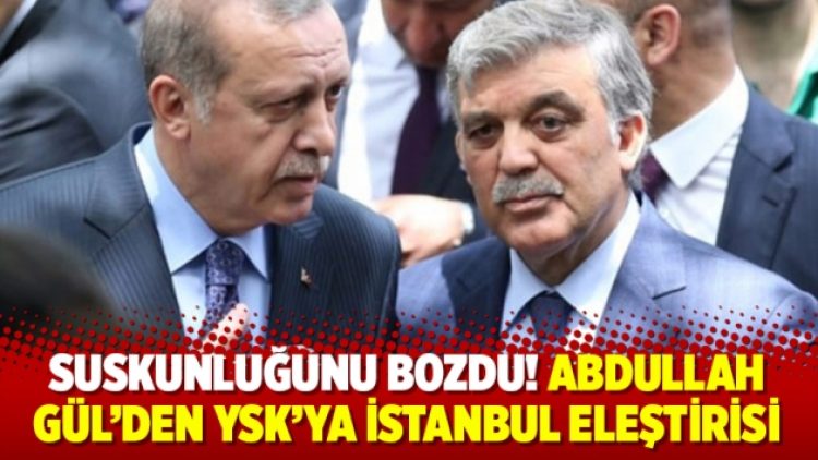 Abdullah Gül’den YSK’ya İstanbul eleştirisi