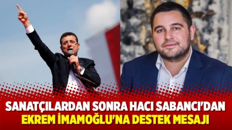 Hacı Sabancı’dan Ekrem İmamoğlu’na destek mesajı
