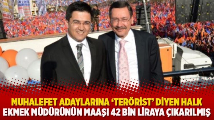 Muhalefet adaylarına ‘terörist’ diyen Halk Ekmek müdürünün maaşı 42 bin liraya çıkarılmış