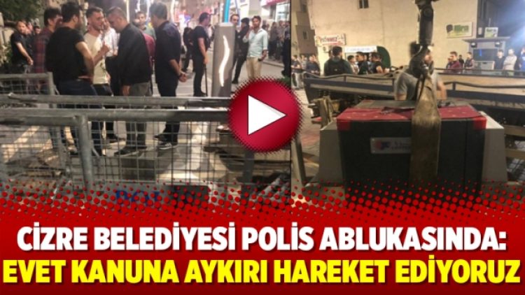 Cizre Belediyesi polis ablukasında: Evet kanuna aykırı hareket ediyoruz