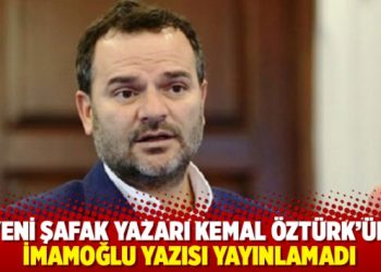 Yeni Şafak yazarı Kemal Öztürk İmamoğlu yazısını yayınlamadı