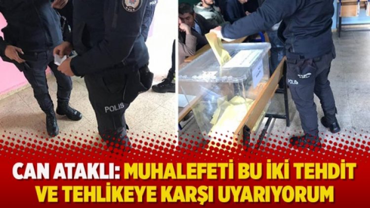 ​Can Ataklı: Muhalefeti bu iki tehdit ve tehlikeye karşı uyarıyorum