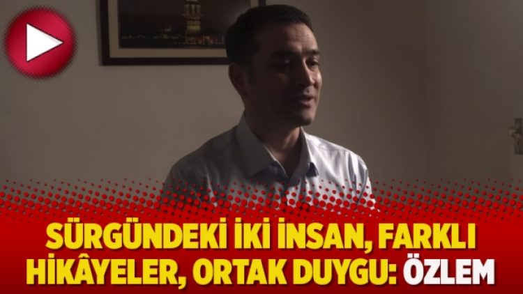 Sürgündeki iki insan, farklı hikâyeler, ortak duygu: Özlem