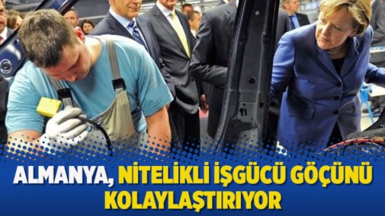 Almanya, nitelikli işgücü göçünü kolaylaştırıyor