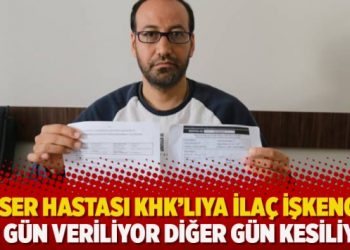 Kanser hastası KHK’lıya ilaç işkencesi: Bir gün veriliyor diğer gün kesiliyor