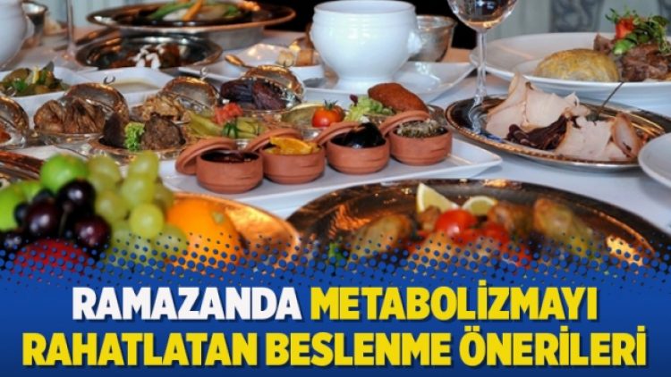 Ramazanda metabolizmayı rahatlatan beslenme önerileri