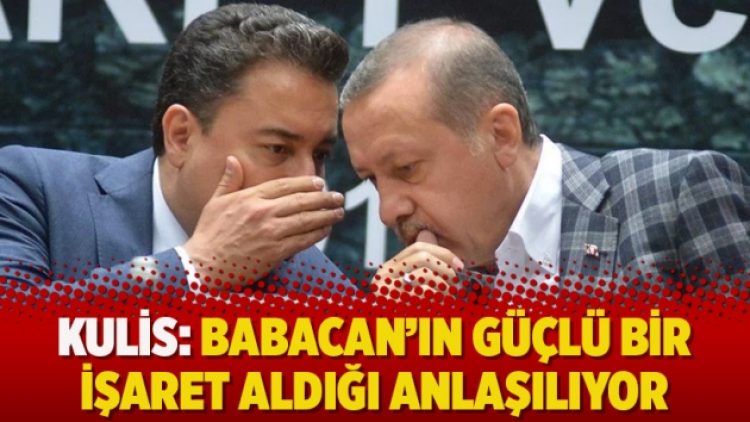 Kulis: Babacan’ın güçlü bir işaret aldığı anlaşılıyor