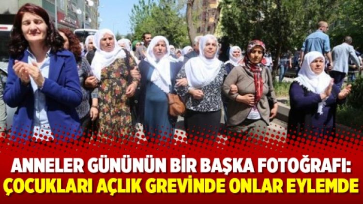 Anneler gününün bir başka fotoğrafı: Çocukları açlık grevinde onlar eylemde