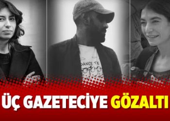 Üç gazeteciye gözaltı