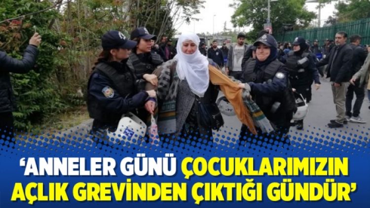 ‘Anneler Günü çocuklarımızın açlık grevinden çıktığı gündür’