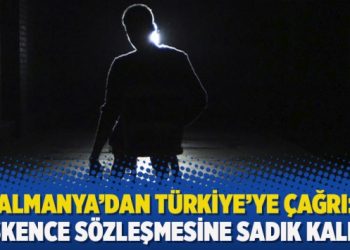 Almanya’dan Türkiye’ye çağrı: İşkence sözleşmesine sadık kalın