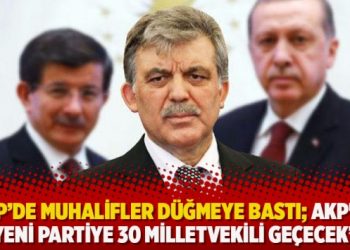AKP’de muhalifler düğmeye bastı; AKP’den yeni partiye 30 milletvekili geçecek