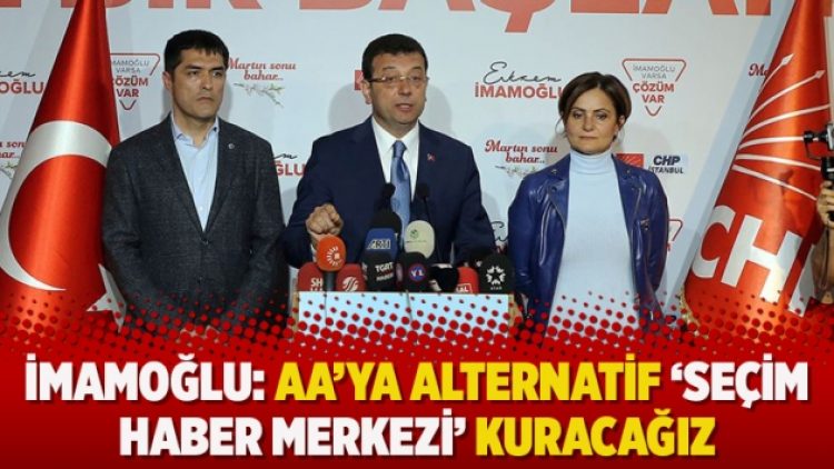 İmamoğlu: AA’ya alternatif ‘seçim haber merkezi’ kuracağız