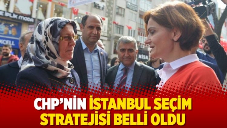 CHP’nin İstanbul seçim stratejisi belli oldu
