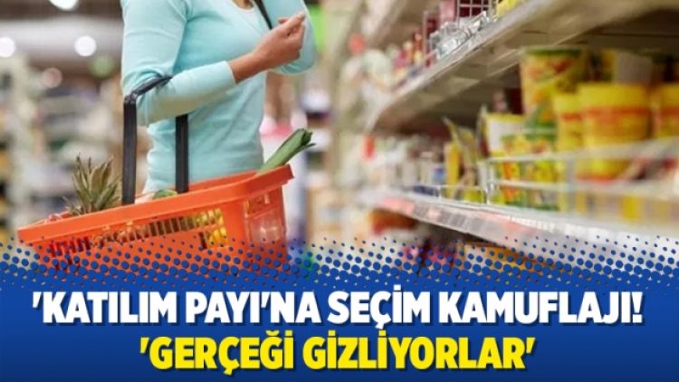 ‘Katılım payı’na seçim kamuflajı! ‘Gerçeği gizliyorlar’