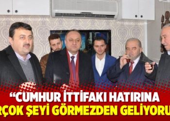 “Cumhur İttifakı hatırına birçok şeyi görmezden geliyoruz”