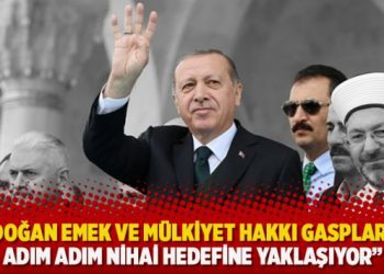 “Erdoğan emek ve mülkiyet hakkı gasplarıyla adım adım nihai hedefine yaklaşıyor”