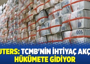 Reuters: TCMB’nin ihtiyaç akçesi hükümete gidiyor