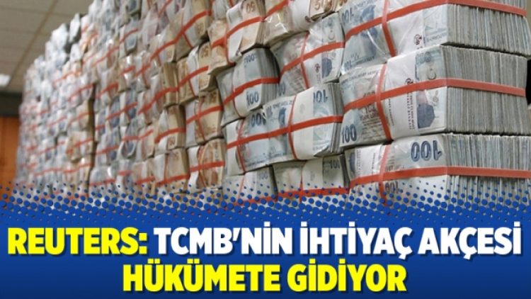 Reuters: TCMB’nin ihtiyaç akçesi hükümete gidiyor