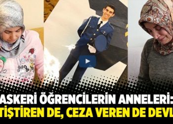 Müebbet alan askeri öğrencilerin anneleri anlatıyor: Yetiştiren de, ceza veren de devlet