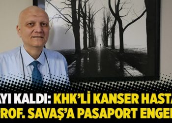 9 ayı kaldı: KHK’li kanser hastası Prof. Savaş’a pasaport engeli