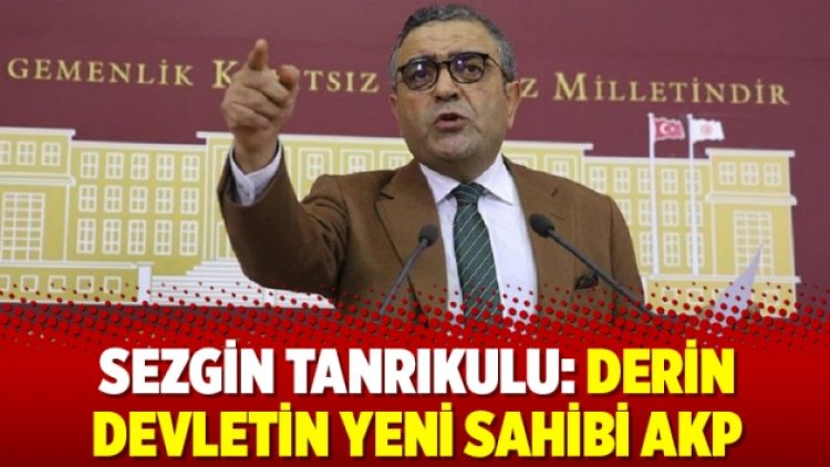 Sezgin Tanrıkulu: Derin devletin yeni sahibi AKP