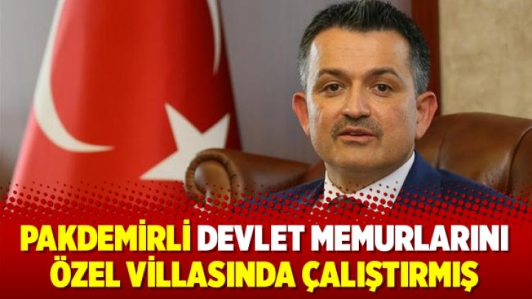 Pakdemirli devlet memurlarını özel villasında çalıştırmış