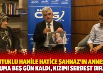 Tutuklu hamile Hatice Şahnaz’ın annesi: Doğuma beş gün kaldı, kızımı serbest bırakın