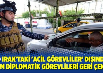 ABD Irak’taki ‘acil görevliler’ dışındaki tüm diplomatik görevlileri geri çekti