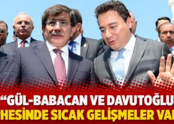 Selvi: Gül-Babacan ve Davutoğlu cephesinde sıcak gelişmeler var…