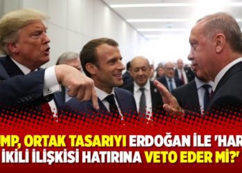 ‘Trump, ortak tasarıyı Erdoğan ile ‘harika’ ikili ilişkisi hatırına veto eder mi?’