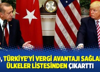 ABD, Türkiye’yi vergi avantajı sağlanan ülkeler listesinden çıkarttı
