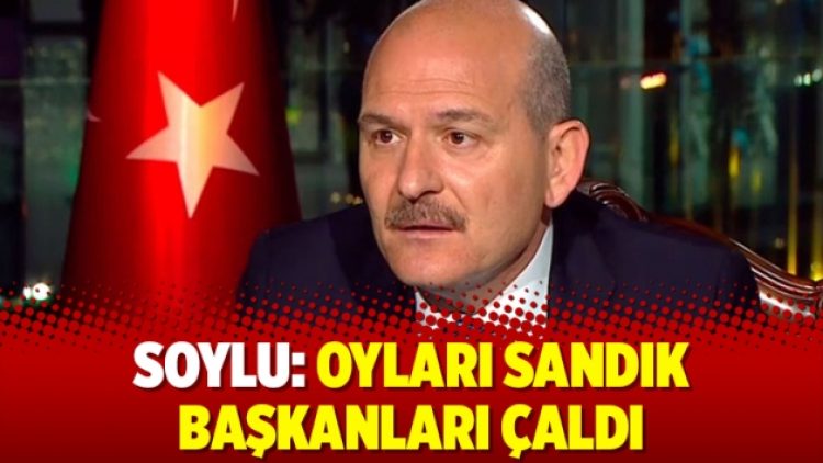 Soylu: Oyları sandık başkanları çaldı