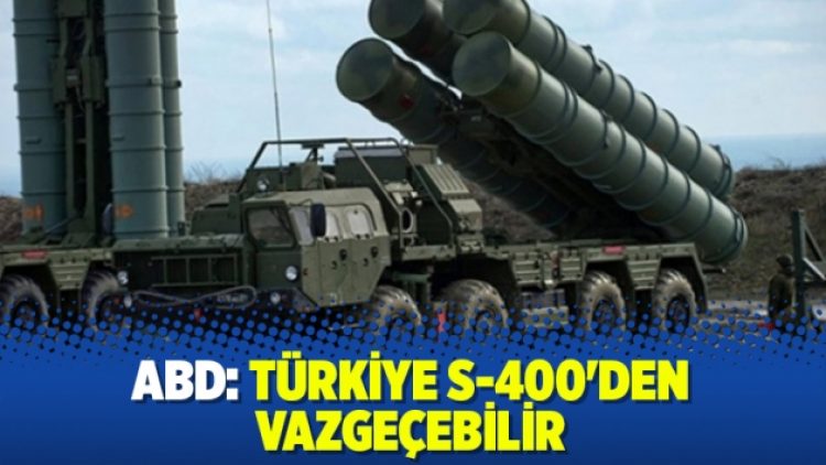 ABD: Türkiye S-400’den vazgeçebilir