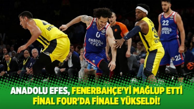 Anadolu Efes, Final Four’da finale yükseldi!