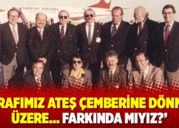 ‘Etrafımız ateş çemberine dönmek üzere… Farkında mıyız?’