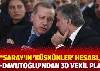 ​Ahmet Takan: Saray’ın ‘küskünler’ hesabı, Gül-Davutoğlu’ndan 30 vekil planı