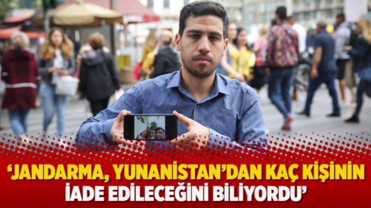 ‘Jandarma, Yunanistan’dan kaç kişinin iade edileceğini biliyordu’