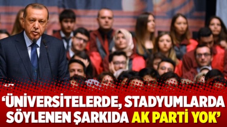 ‘Üniversitelerde, stadyumlarda söylenen şarkıda AK Parti yok’