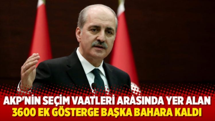 AKP’nin seçim vaatleri arasında yer alan 3600 ek gösterge başka bahara kaldı
