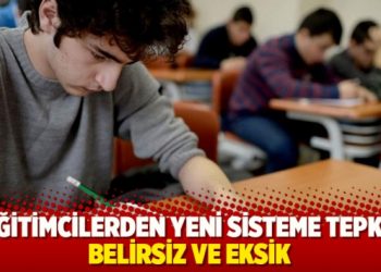 Eğitimcilerden yeni sisteme tepki: Belirsiz ve eksik