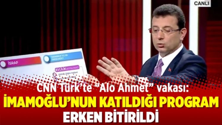 CNN Türk’te “Alo Ahmet” vakası: İmamoğlu’nun katıldığı program erken bitirildi