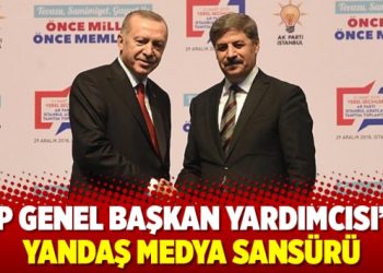 AKP Genel Başkan Yardımcısı’na yandaş medya sansürü