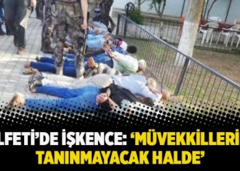 Halfeti’de işkence: ‘Müvekkillerimiz tanınmayacak halde’